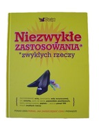 Niezwykłe zastosowania zwykłych rzeczy Praca zbiorowa