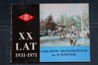XX LAT 1951-1971 ZAKŁADÓW MECHANICZNYCH im. M. NOWOTKI