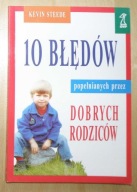 Kevin Steede - 10 błędów popełnianych przez dobrych rodziców