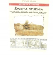 Święta studnia Tajemnica Bunkra Kapitana "Szramy" Strzępy historii R.Wójcik