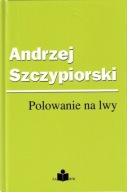 Polowanie na lwy Andrzej Szczypiorski