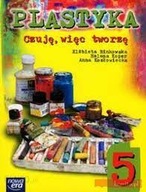 Plastyka 5 - czuję więc tworzę - E.Binkowska, H. Koper , A.Kozłowiecka