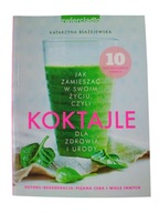 Katarzyna Błażejewska - Koktajle dla zdrowia i urody