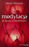 Medytacja w życiu codziennym Maciej Wielobób