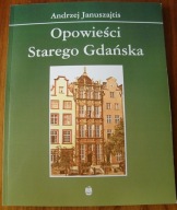 Januszajtis OPOWIEŚCI STAREGO GDAŃSKA historia Polski Danzig Dzieje Hanzy
