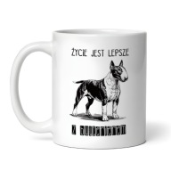Kubek ŻYCIE JEST LEPSZE Z BULTERIEREM, BULL TERRIER 330ml