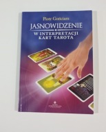 Jasnowidzenie w interpretacji kart tarota Piotr Gońciarz