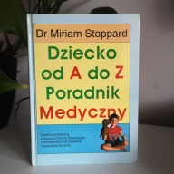 Dr Miriam Stoppard DZIECKO OD A DO Z - poradnik medyczny