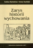 Zarys Historii Wychowania. Irena Szybiak, Kalina Bartnicka