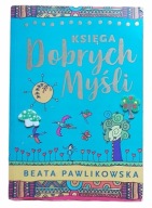 Beata Pawlikowska KSIĘGA DOBRYCH MYŚLI stan bdb-