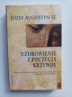 Uzdrowienie z poczucia krzywdy Fundament Józef Augustyn