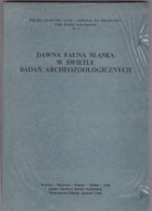 Dawna fauna śląska w świetle badań archeozoologicznyc Praca zbiorowa