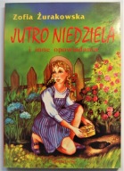 JUTRO NIEDZIELA I INNE OPOWIADANIA Zofia Żurawska