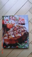 Męskie gotowanie - Smaczne i proste dania