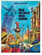 Skąd się bierze woda sodowa Tadeusz Baranowski. Wydanie powiększone