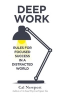 Deep Work : Rules for Focused Success in a Distracted World Cal Newport