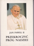 PRZEKROCZYĆ PRÓG NADZIEI JAN PAWEŁ II Praca zbiorowa