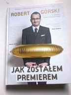 Jak zostałem premierem Mariusz Cieślik, Robert Górski