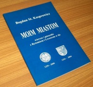 MOIM MIASTOM WIERSZE PIOSENKI Z BYTOMIEM I LWOWEM Bogdan Kasprowicz