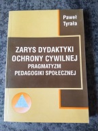 Zarys dydaktyki ochrony cywilnej pragmatyzm pedagogiki społecznej P Tyrała