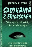 Spotkania z Ericksonem Niezwykły człowiek niezwykła terapia Jeffrey K. Zeig