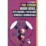 Miękkie ostrze, czyli Historia i przyszłość rewolucji informacyjnej