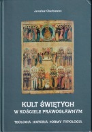 Kult świętych w kościele prawosławnym. Teologia, historia, formy ; jak nowa