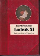 Ludwik XI: Europa w sieci pająka Paul Murray Kendall