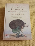 Kto powiedział, że Moskale są to bracia nas, Lechitów... Andrzej Nowak