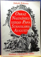 Obraz Najjaśniejszego Pana STANISŁAWA AUGUSTA. Studium z ikonografii władzy