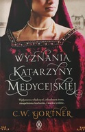 Wyznania Katarzyny Medycejskiej C.W.Gortner
