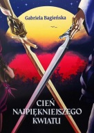 Cień Najpiękniejszego Kwiatu Gabriela Bagieńska