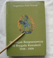 DYWIZJON ROZPOZNAWCZY 10 BRYGADY KAWALERII 1938–1939 Eugeniusz Piotr Nowak