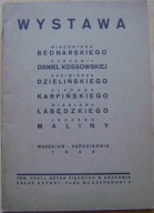 WYSTAWA -BEDNARSKI KOSSOWSKI DZIELIŃSKI KARPIŃSKI ŁABĘDZKI MALINA -katalog