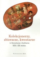 Kolekcjonerzy, zbieracze, kwestarze w literaturze i kulturze XIX i XX wieku