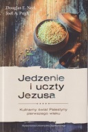 Jedzenie i uczty Jezusa. Kulinarny świat Palestyny pierwszego wieku ; jn
