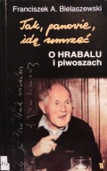 Tak panowie idę umrzeć, O Hrabalu i piwoszach - Franciszek A. Bielaszewski