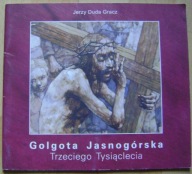 JERZY DUDA GRACZ -GOLGOTA JASNOGÓRSKA TRZECIEGO TYSIĄCLECIA
