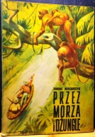 Przez morza i dżungle (Powieść dla dorastającej młodzieży) Janusz MAKARCZYK