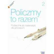 Policzmy to razem. Gimnazjum. Matematyka. Podręcznik 2 Nowa Era