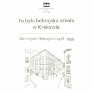 To była hebrajska szkoła w Krakowie Gimnazjum hebrajskie 1918-1939 JUDAIKA