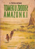 Tomek u źródeł Amazonki a.szklarski