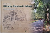 Między Plantami i latami, o Krakowie słowami i obrazami Włodek Gąsiewski