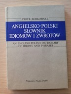 Angielsko-polski słownik idiomów i zwrotów - Piotr Borkowski