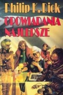 Opowiadania najlepsze Philip K. Dick