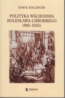 Polityka wschodnia Bolesława Chrobrego (992-1025) ; jak nowa