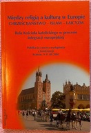 MIĘDZY RELIGIĄ A KULTURĄ W EUROPIE Chrześcijaństwo Islam Laicyzm