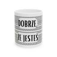 KUBEK Z NAPISEM DOBRZE ŻE JESTEŚ, SZKODA ŻE NA ZAWSZE