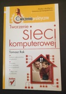 Tworzenie sieci komputerowej Ćwiczenia praktyczne Tomasz Rak