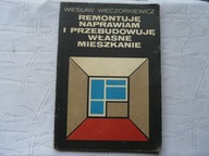 REMONTUJĘ NAPRAWIAM PRZEBUDOWUJĘ WŁASNE MIESZKANIE